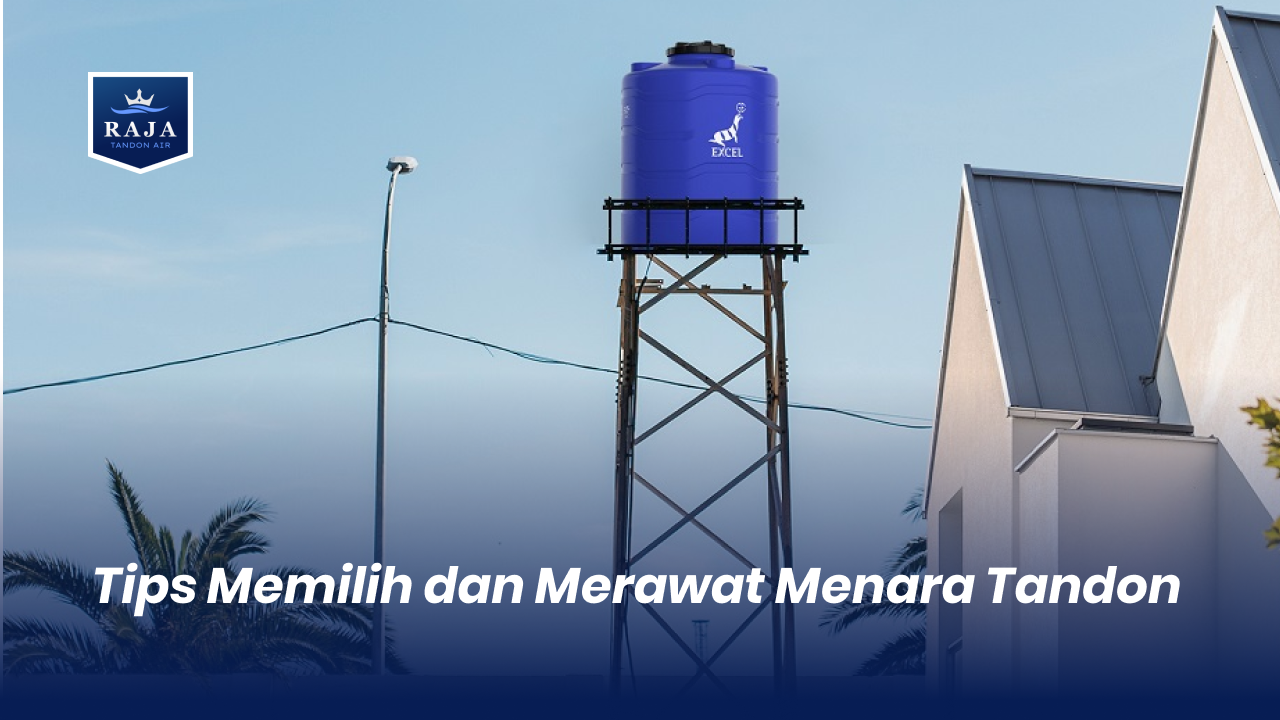 Tips Memilih dan Merawat Menara Tandon