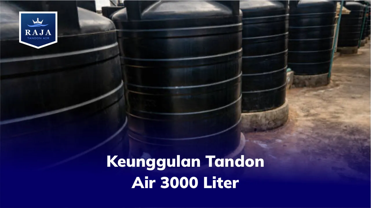 Keunggulan Tandon Air 3000 Liter