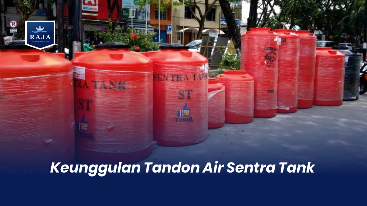 Keunggulan Tandon Air Sentra Tank