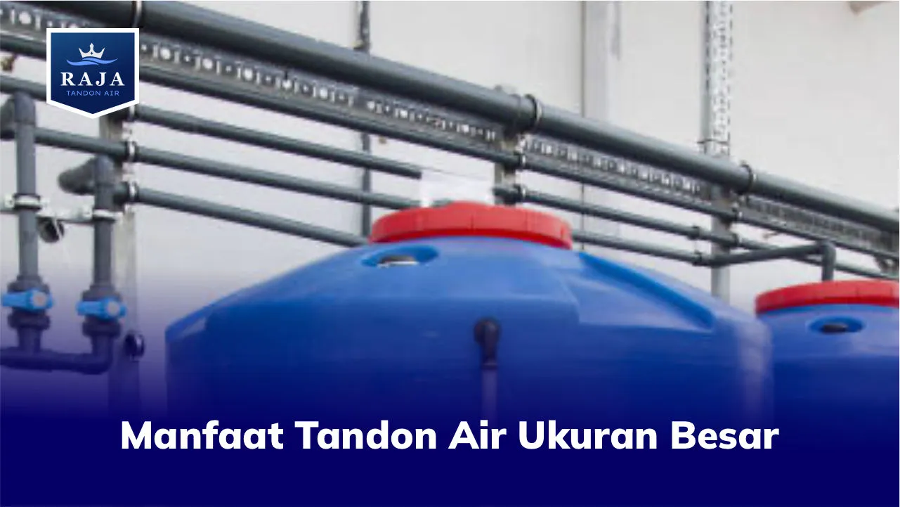 Manfaat Tandon Air Ukuran Besar