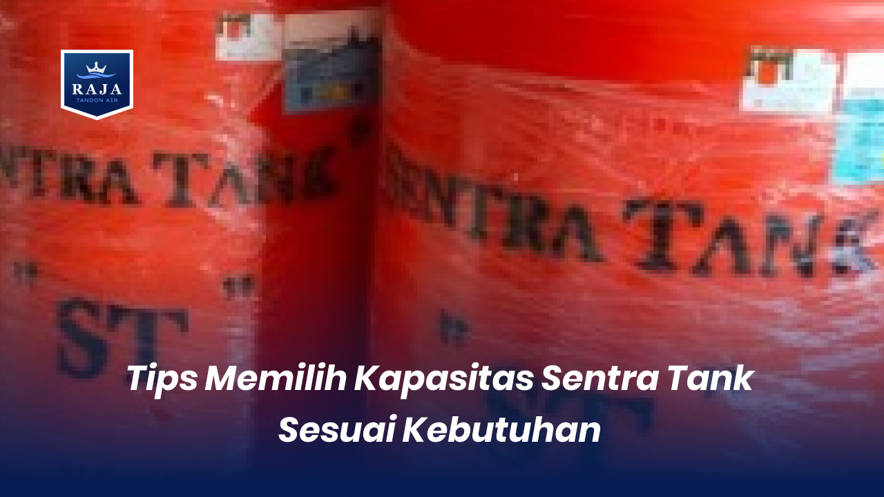 Tips Memilih Kapasitas Sentra Tank Sesuai Kebutuhan
