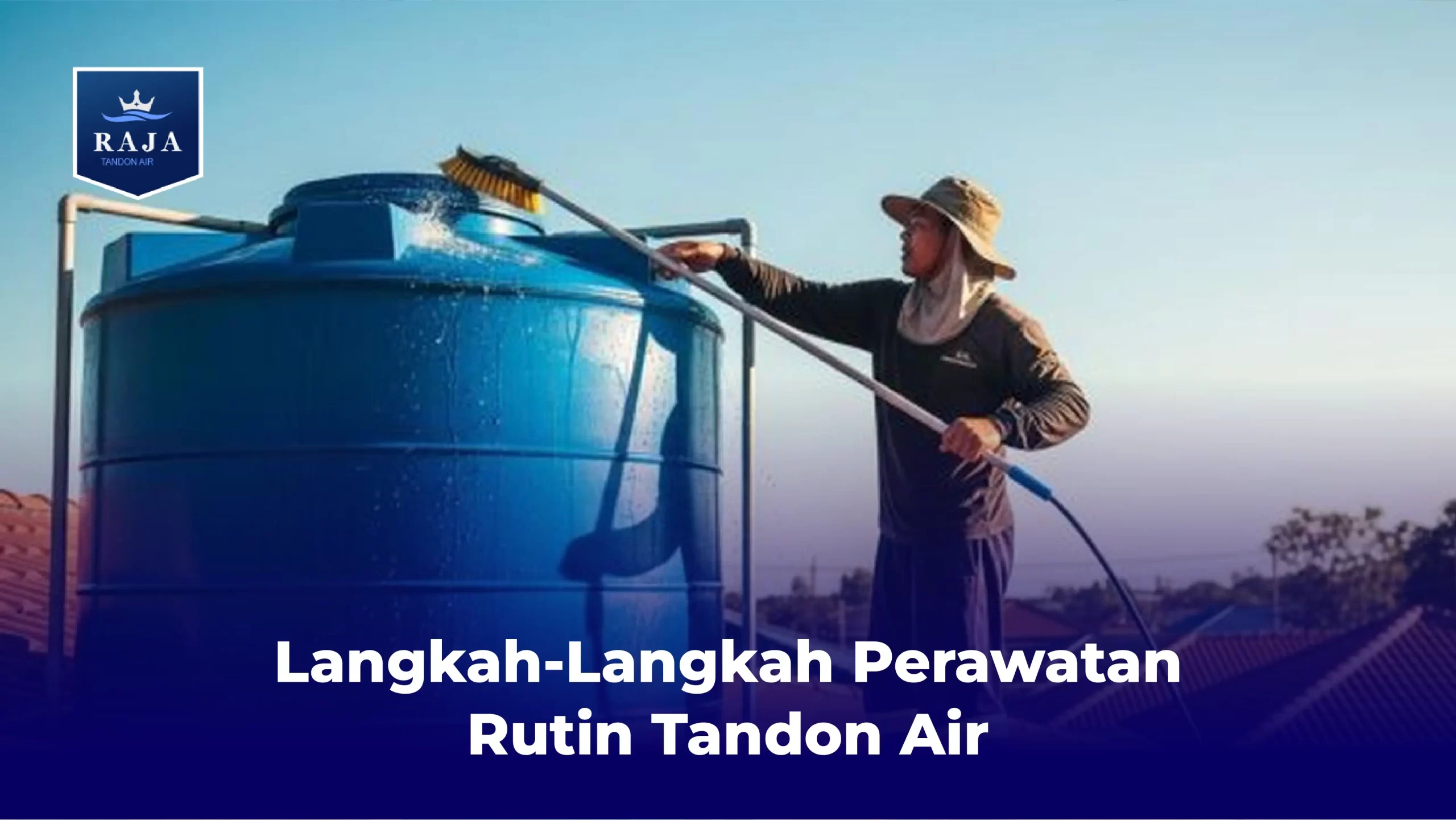 Langkah-Langkah Perawatan Rutin Tandon Air