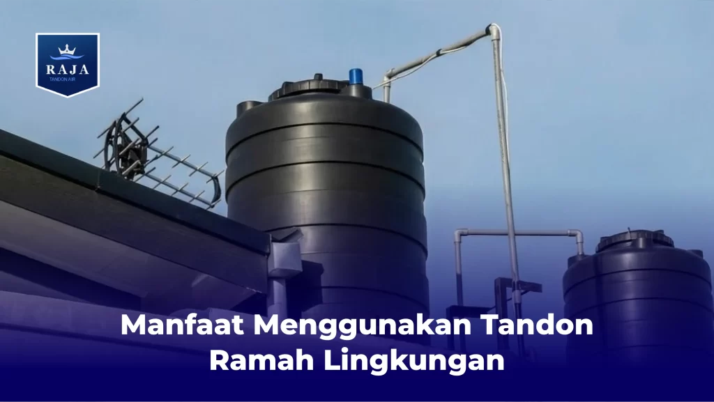 Manfaat Menggunakan Tandon Ramah Lingkungan