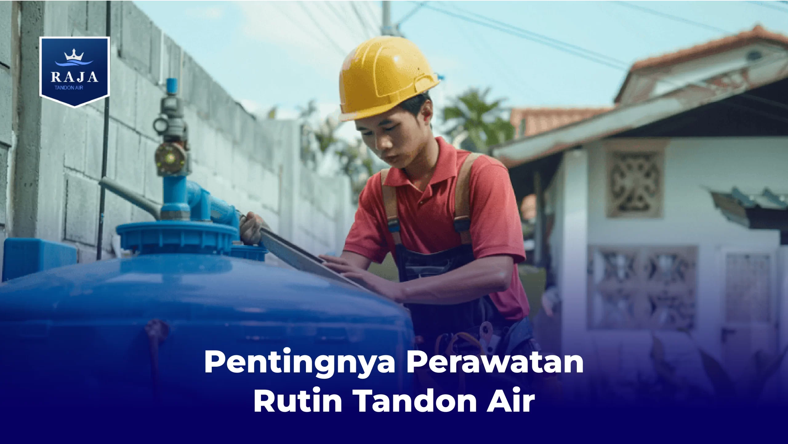 Pentingnya Perawatan Rutin Tandon Air