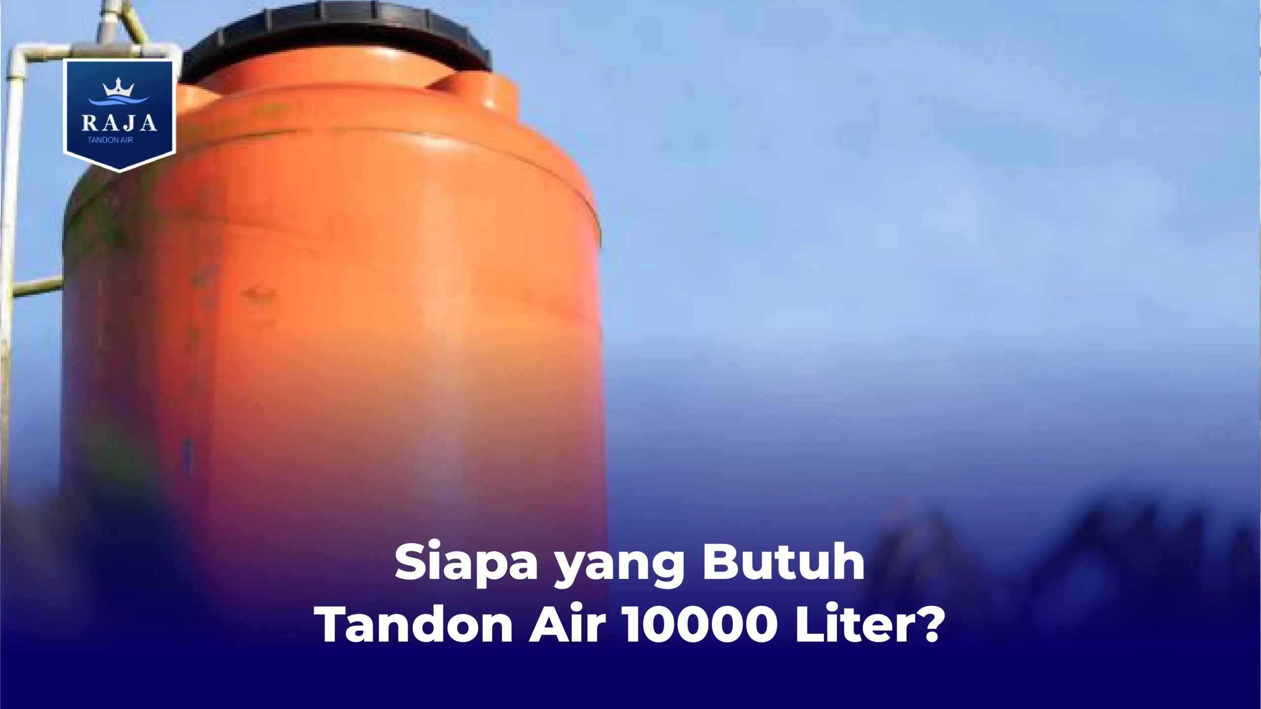 Siapa yang Butuh Tandon Air 10000 Liter