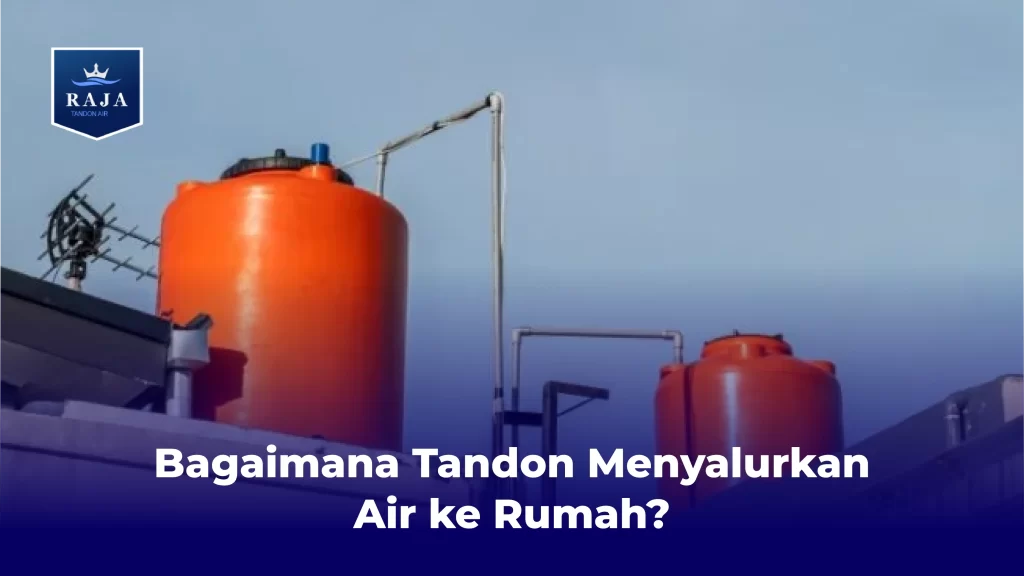 Bagaimana Tandon Menyalurkan Air Ke Rumah?