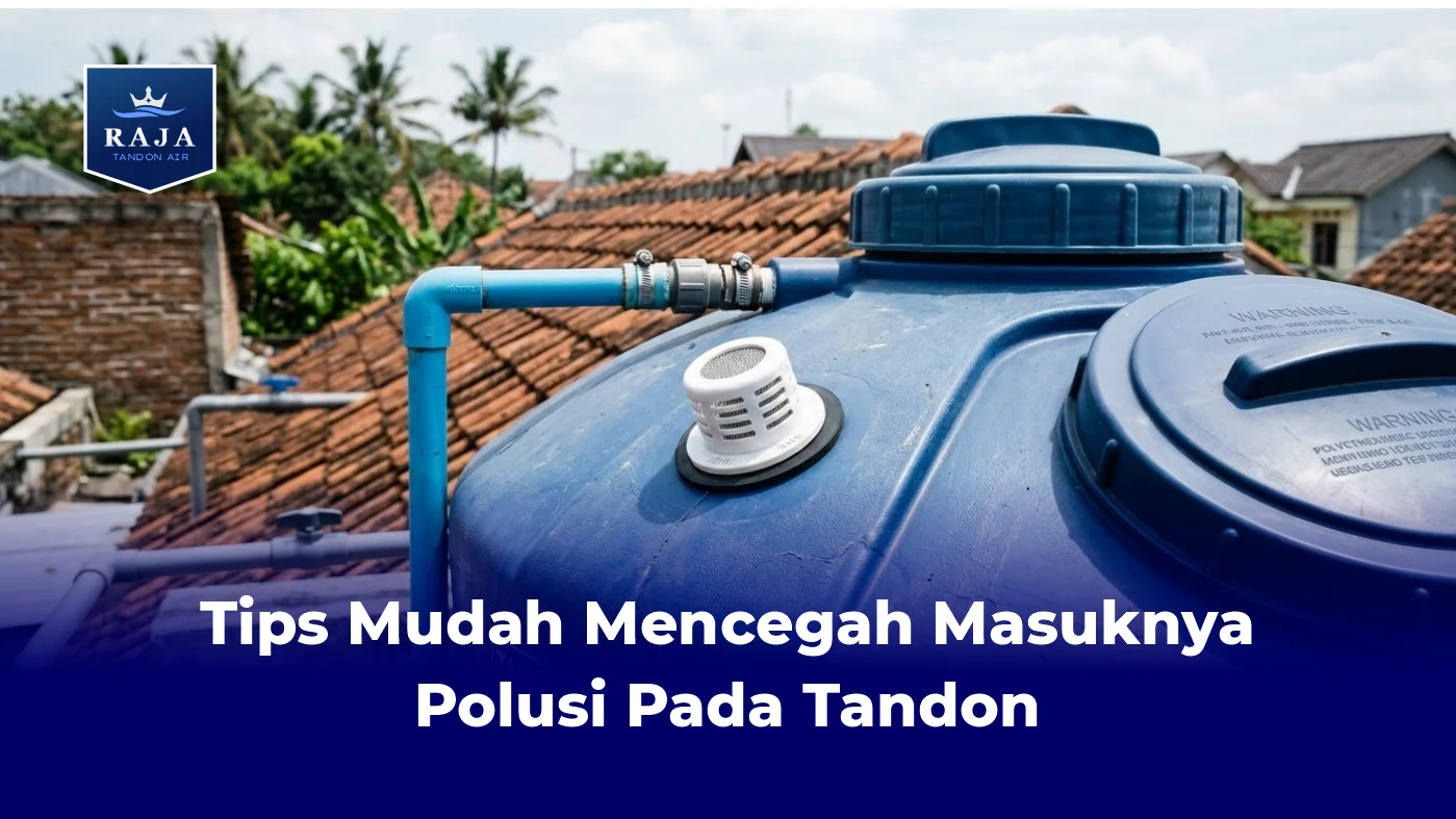 Tips Mudah Mencegah Masuknya Polusi Pada Tandon