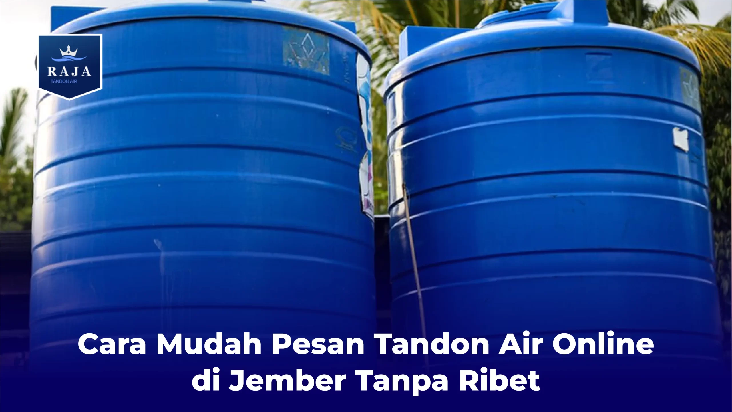 Cara Mudah Pesan Tandon Air Online di Jember Tanpa Ribet