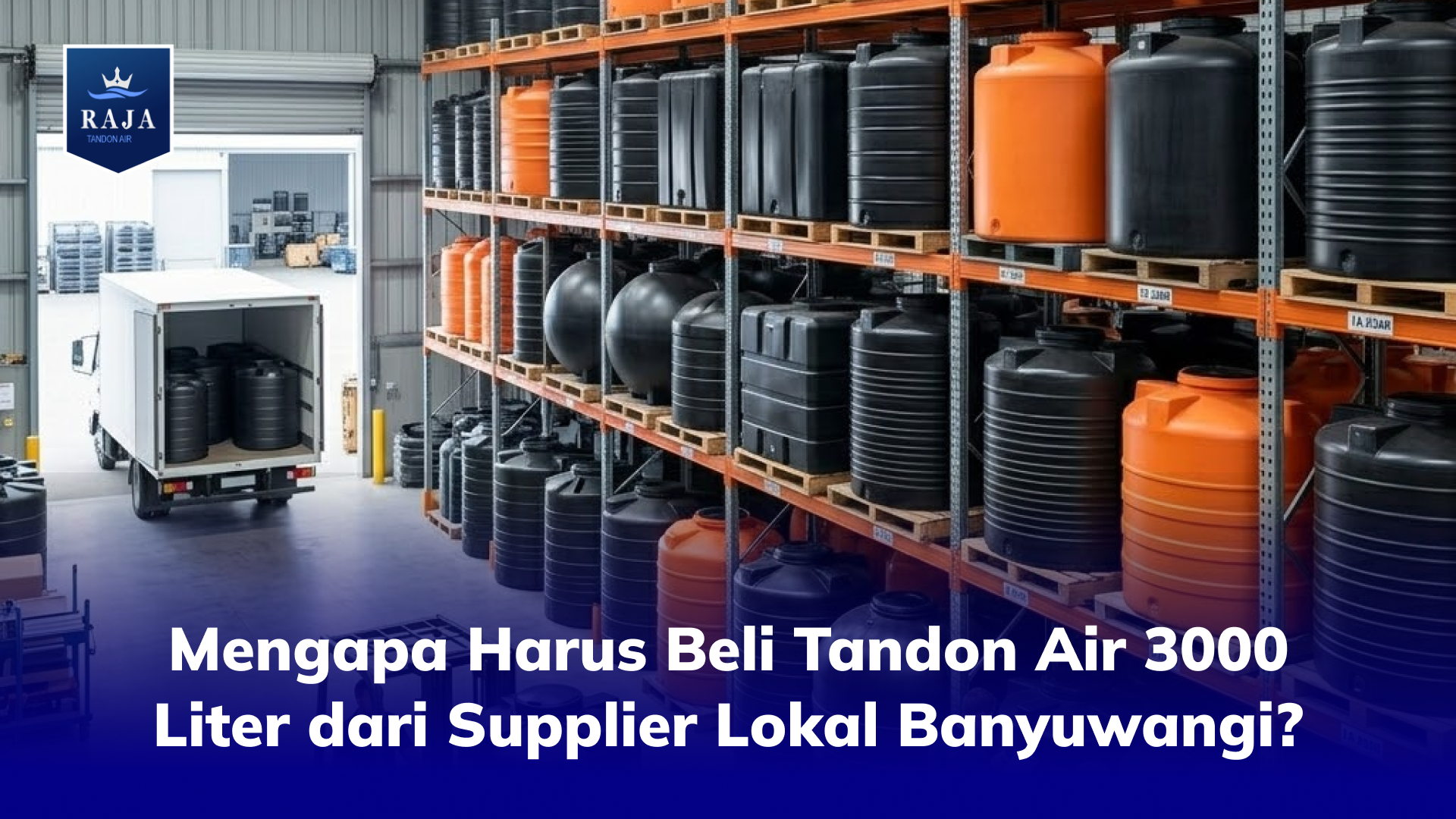 Mengapa Harus Beli Tandon Air 3000 Liter dari Supplier Lokal Banyuwangi?