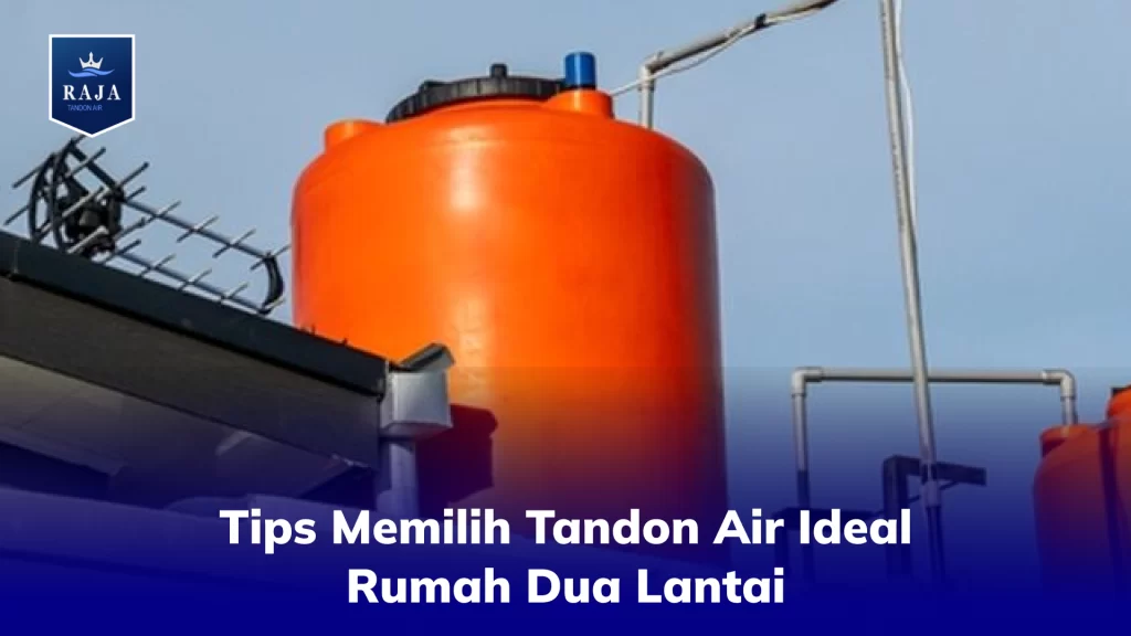 Tips Memilih Tandon Air Ideal Rumah Dua Lantai