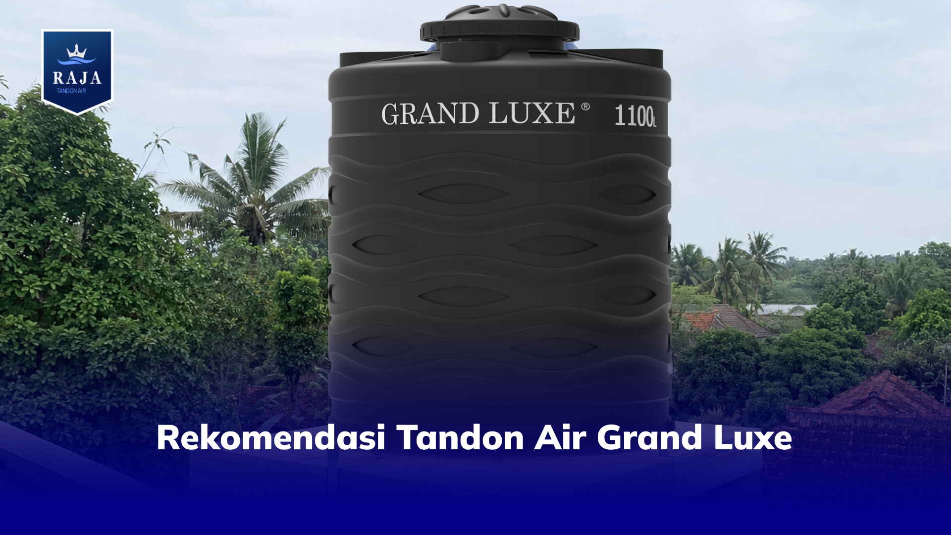 Rekomendasi Tandon Air Grand Luxe