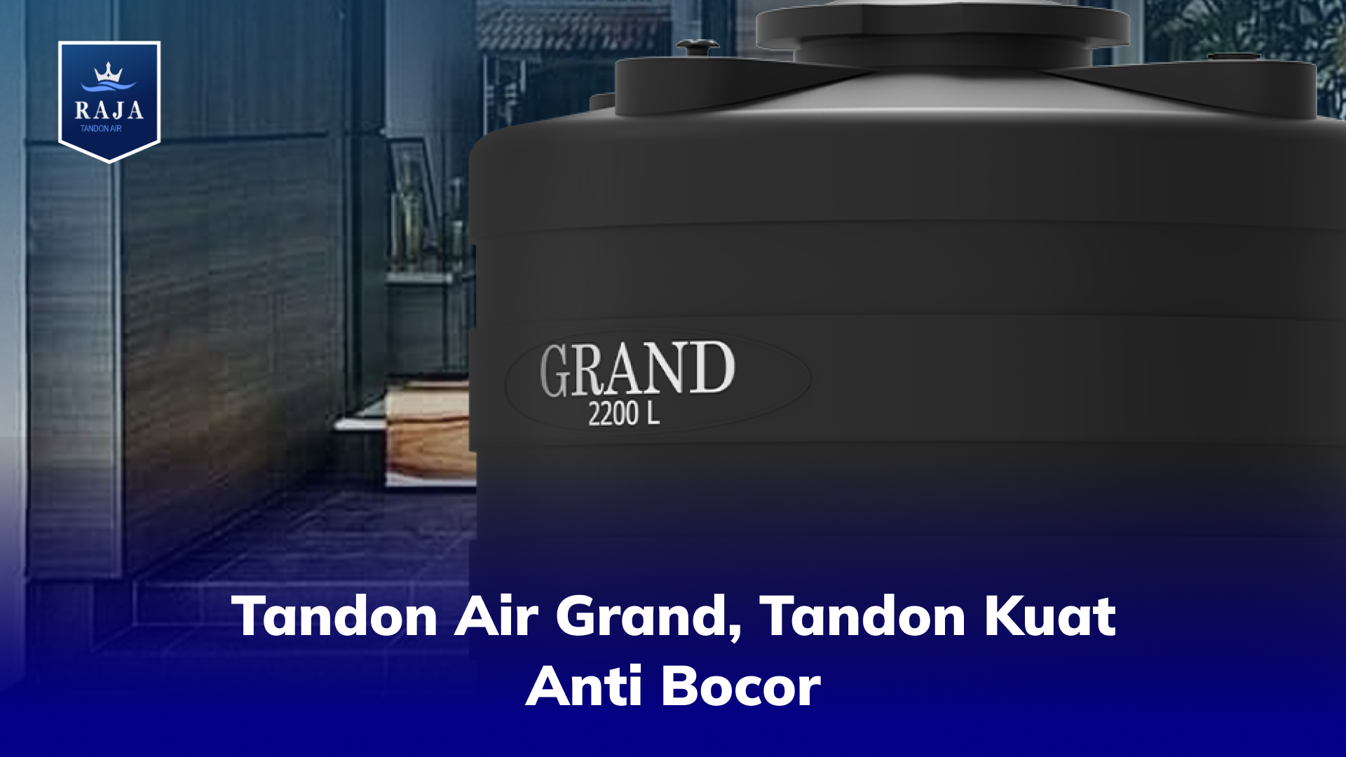 Tandon Air Grand, Tandon Kuat Anti Bocor