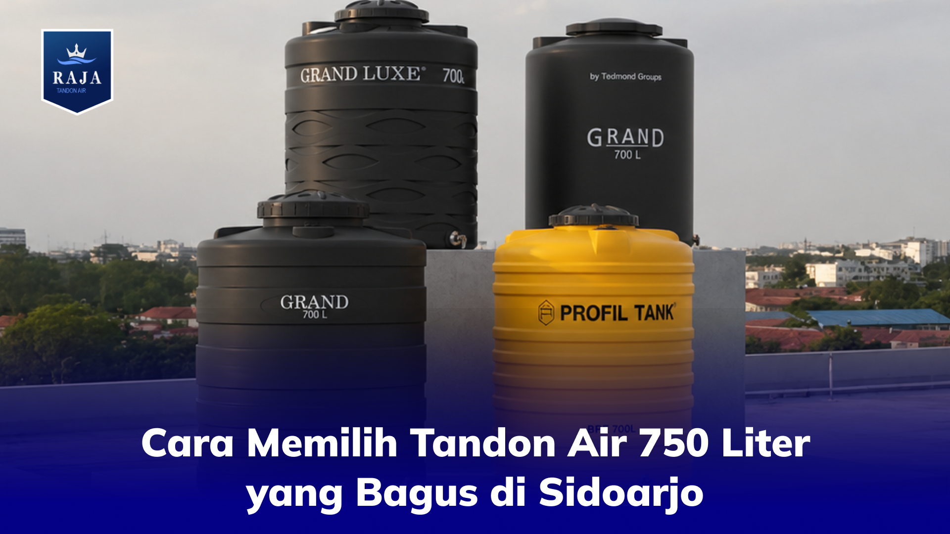 Cara Memilih Tandon Air 750 Liter yang Bagus di Sidoarjo