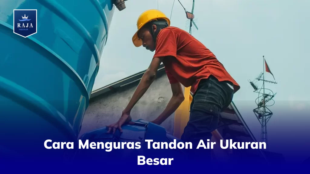 Cara Menguras Tandon Air Ukuran Besar