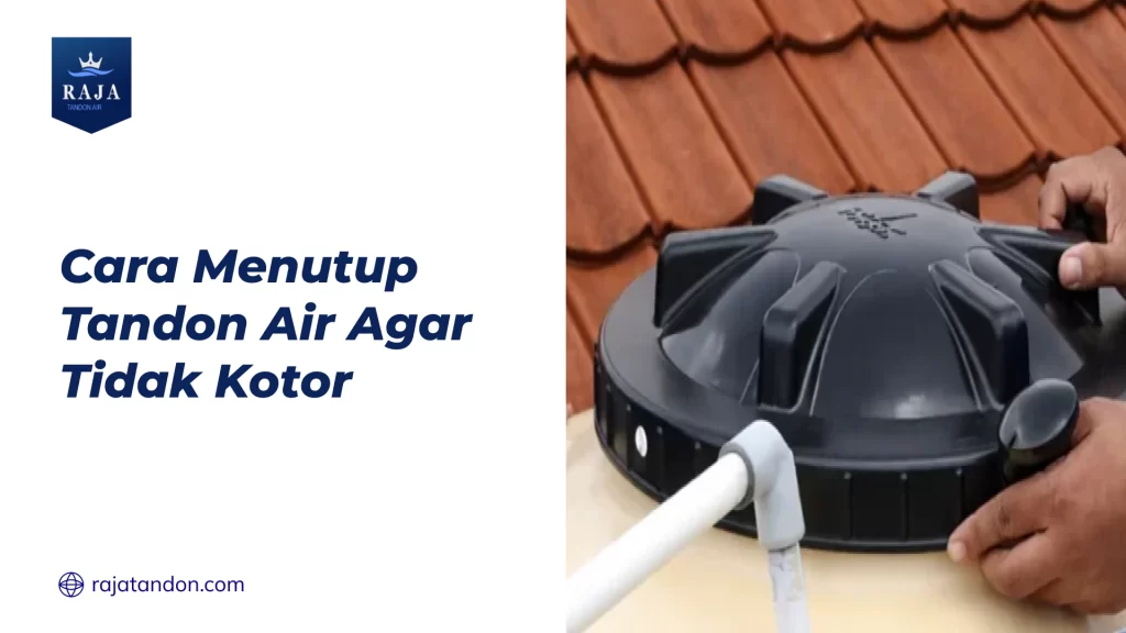 Cara Menutup Tandon Air Agar Tidak Kotor