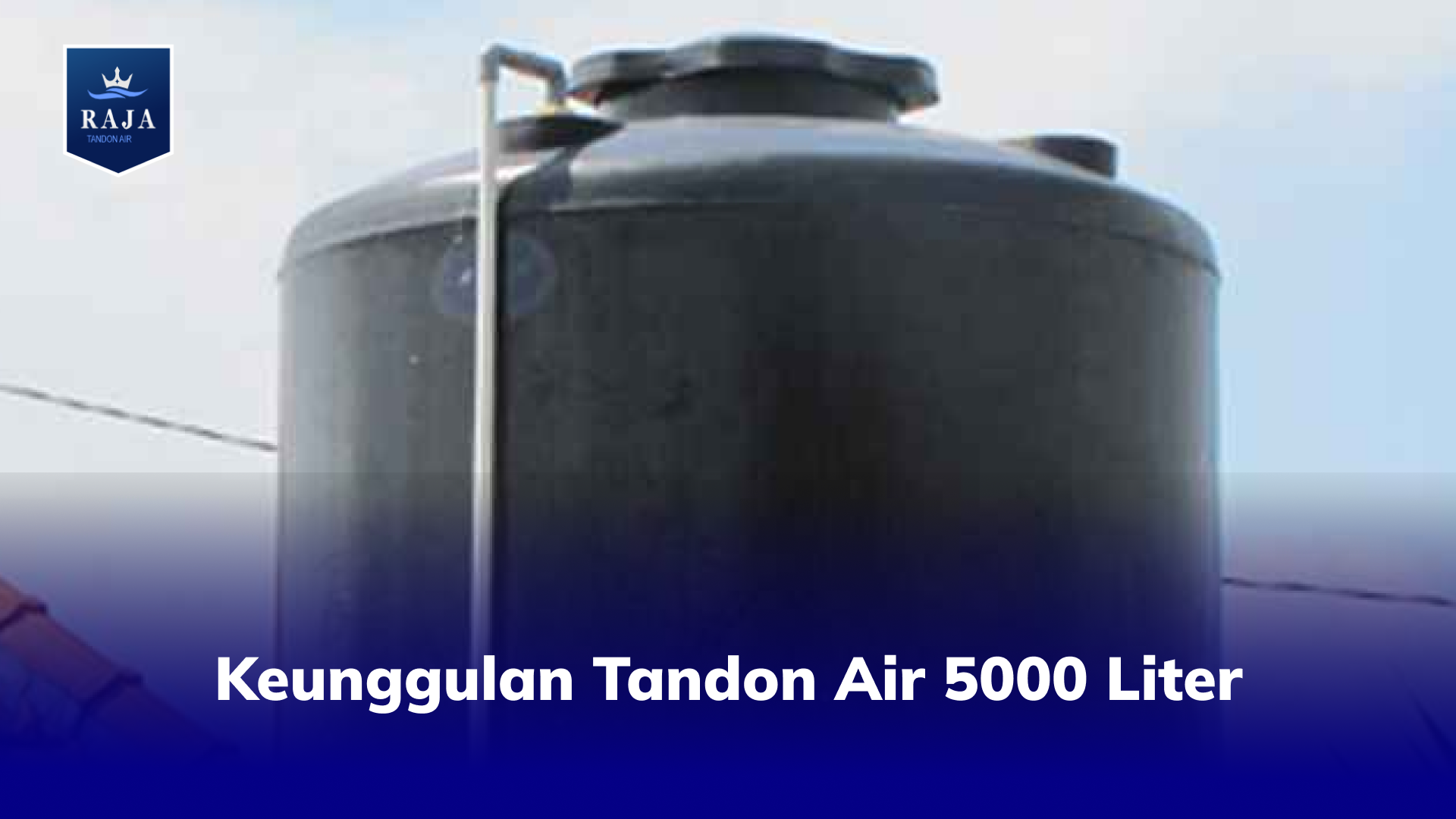 Keunggulan Tandon Air 5000 Liter