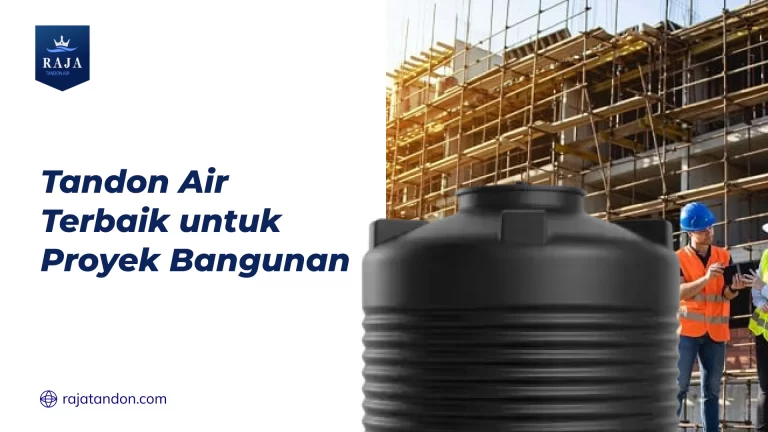 Tandon Air Terbaik untuk Proyek Bangunan