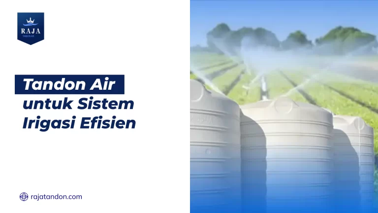 Tandon Air Untuk Sistem Irigasi Efisien
