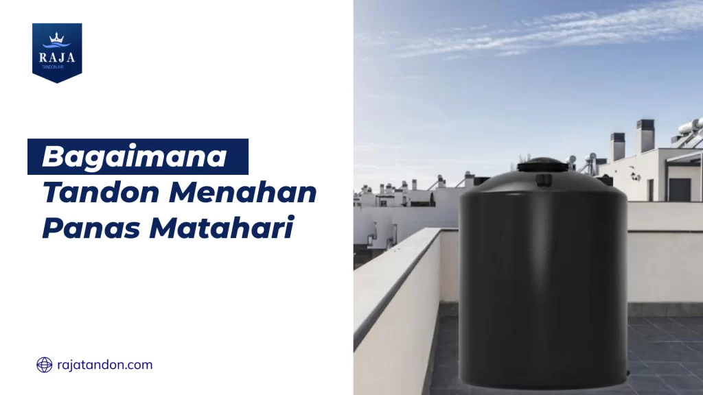 Bagaimana Tandon Menahan Panas Matahari