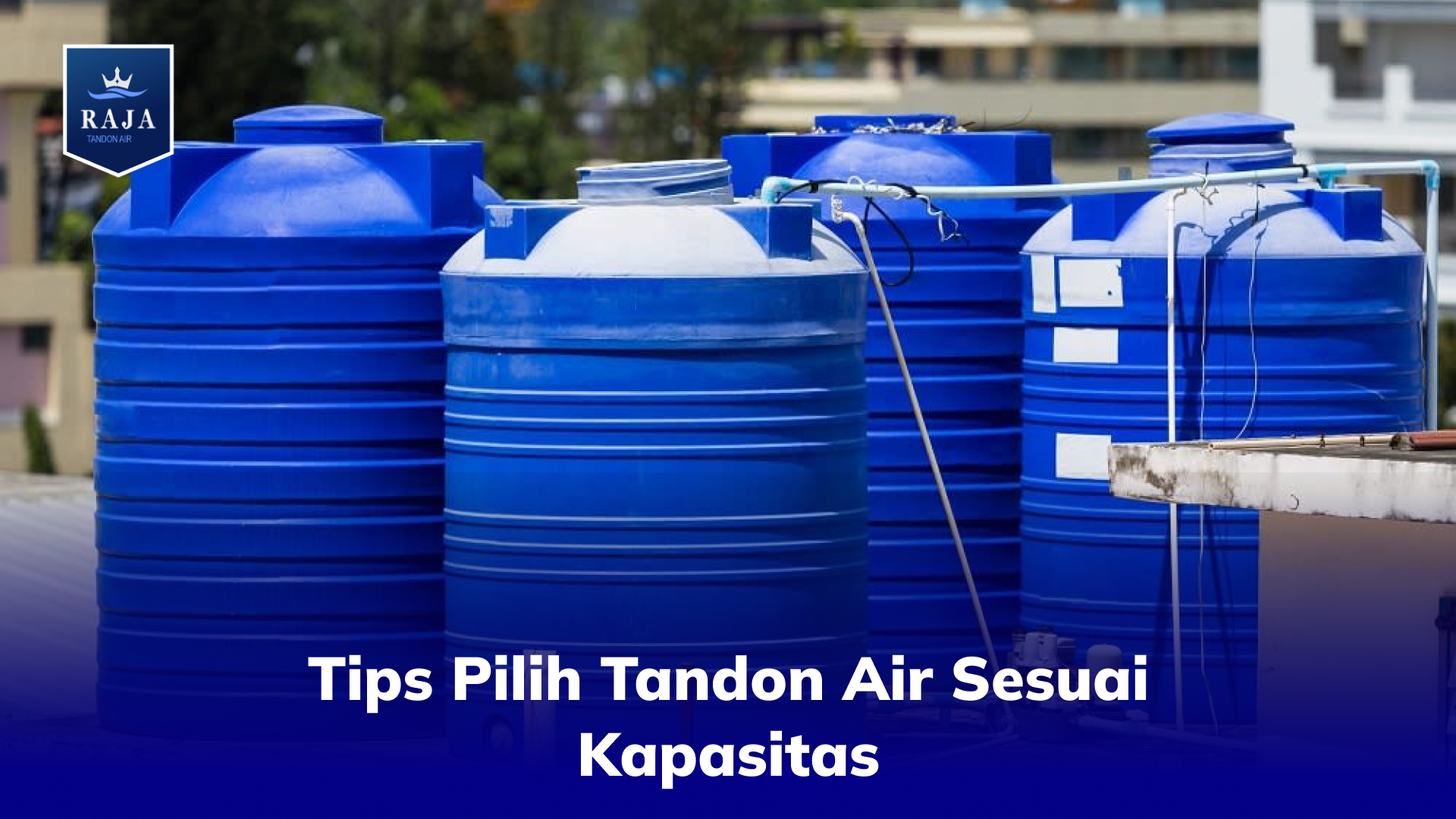 Tips Pilih Tandon Air Sesuai Kapasitas