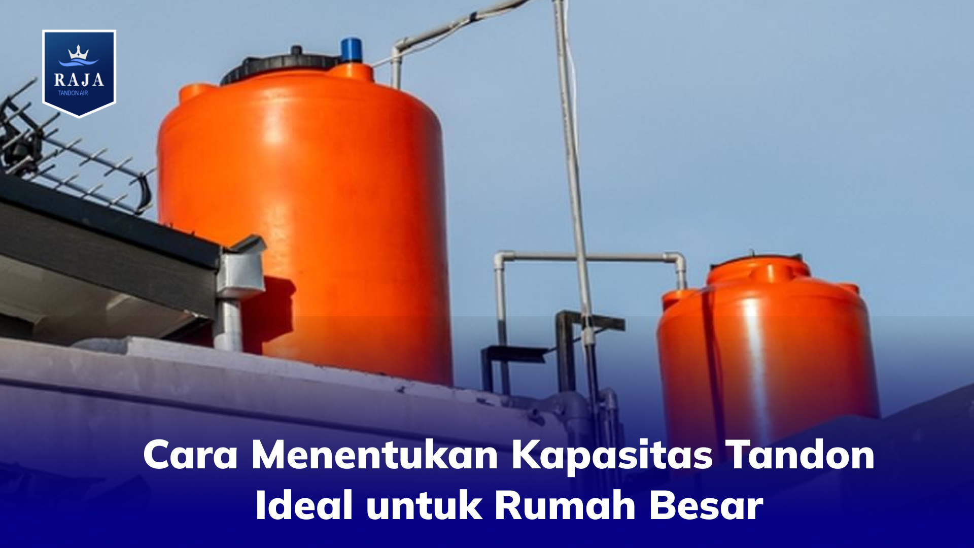 Cara Menentukan Kapasitas Tandon Ideal untuk Rumah Besar