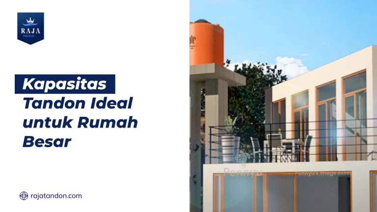 Kapasitas Tandon Ideal untuk Rumah Besar