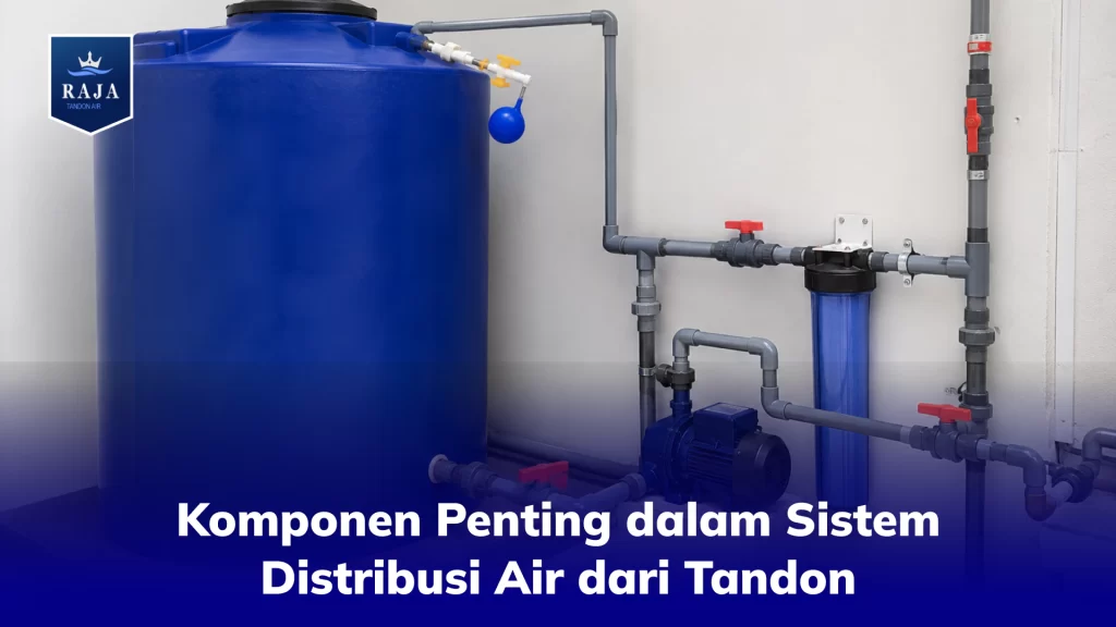 Komponen Penting dalam Sistem Distribusi Air dari Tandon