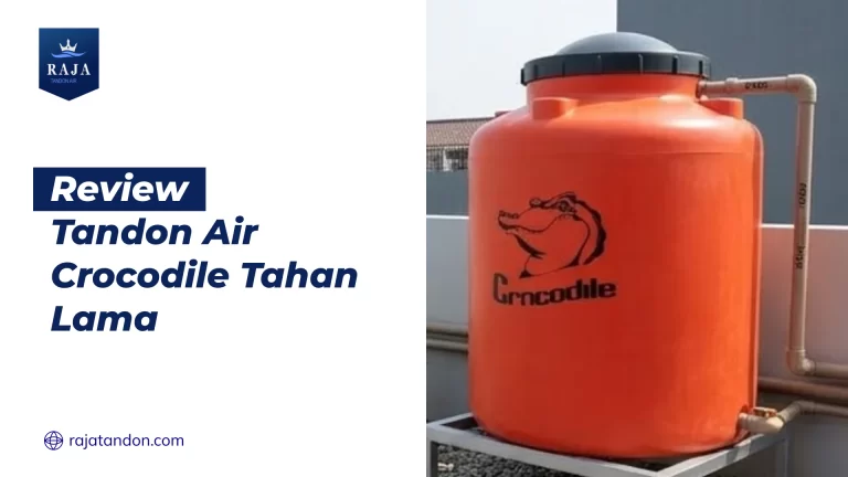Alasan Logis Mengapa Tandon Crocodile Lebih Awet dari Kompetitor