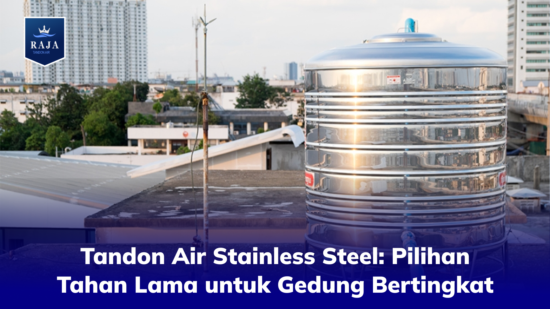 Tandon Air Stainless Steel: Pilihan Tahan Lama untuk Gedung Bertingkat