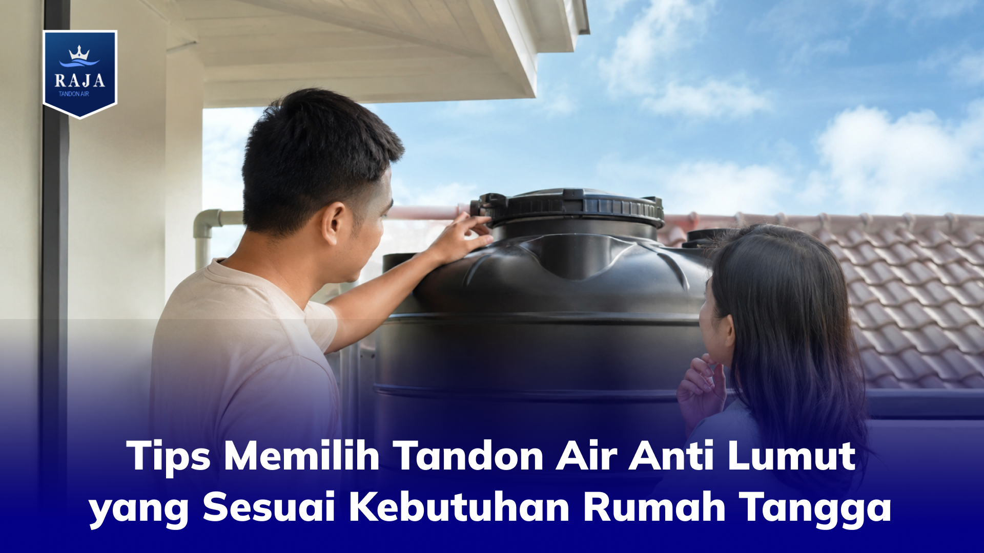 Tips Memilih Tandon Air Anti Lumut yang Sesuai Kebutuhan Rumah Tangga