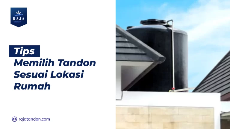 Tips Memilih Tandon Sesuai Lokasi Rumah