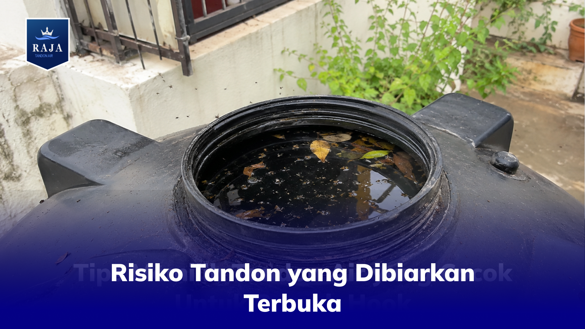 Risiko Tandon yang Dibiarkan Terbuka