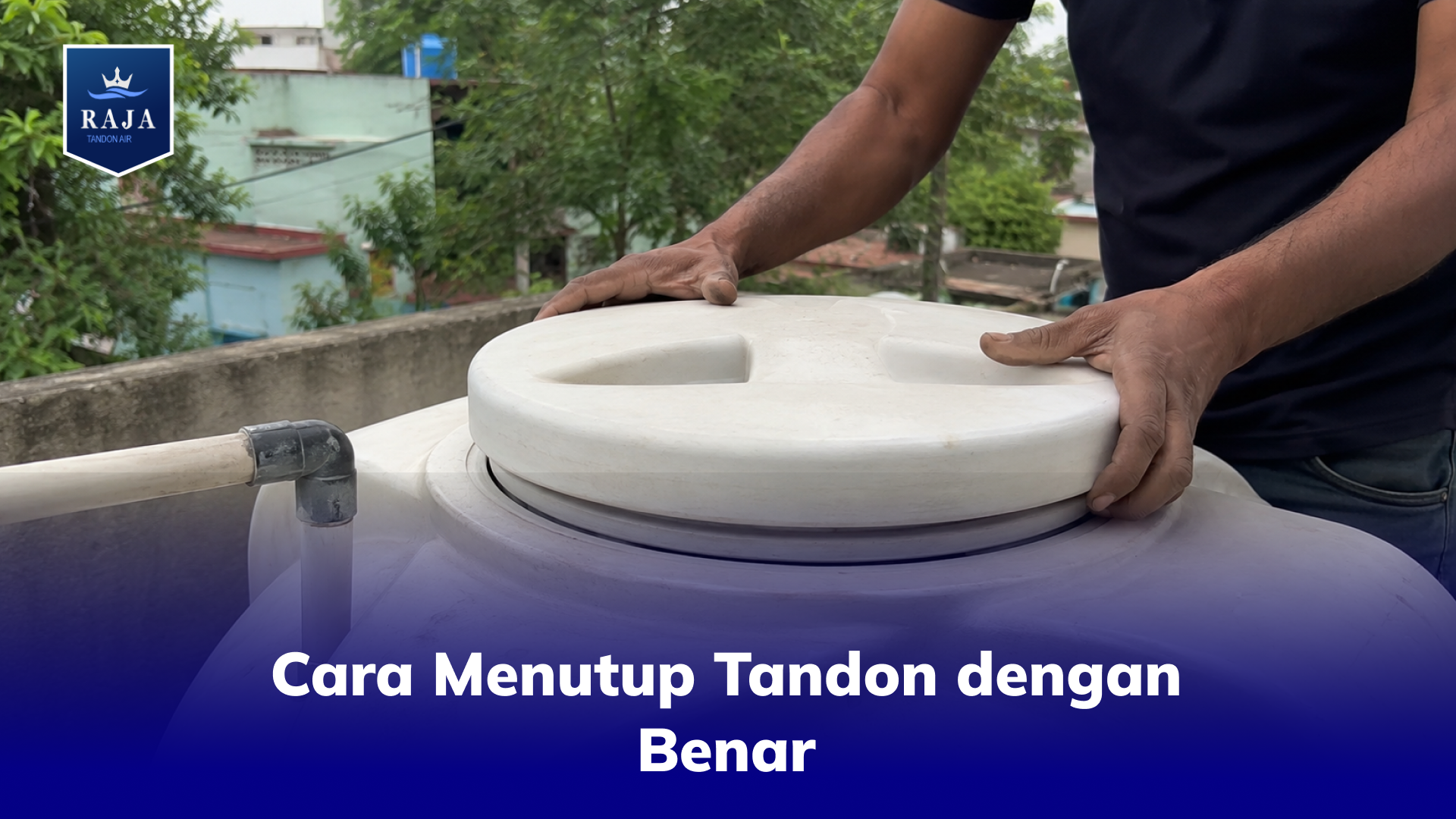 Cara Menutup Tandon dengan Benar