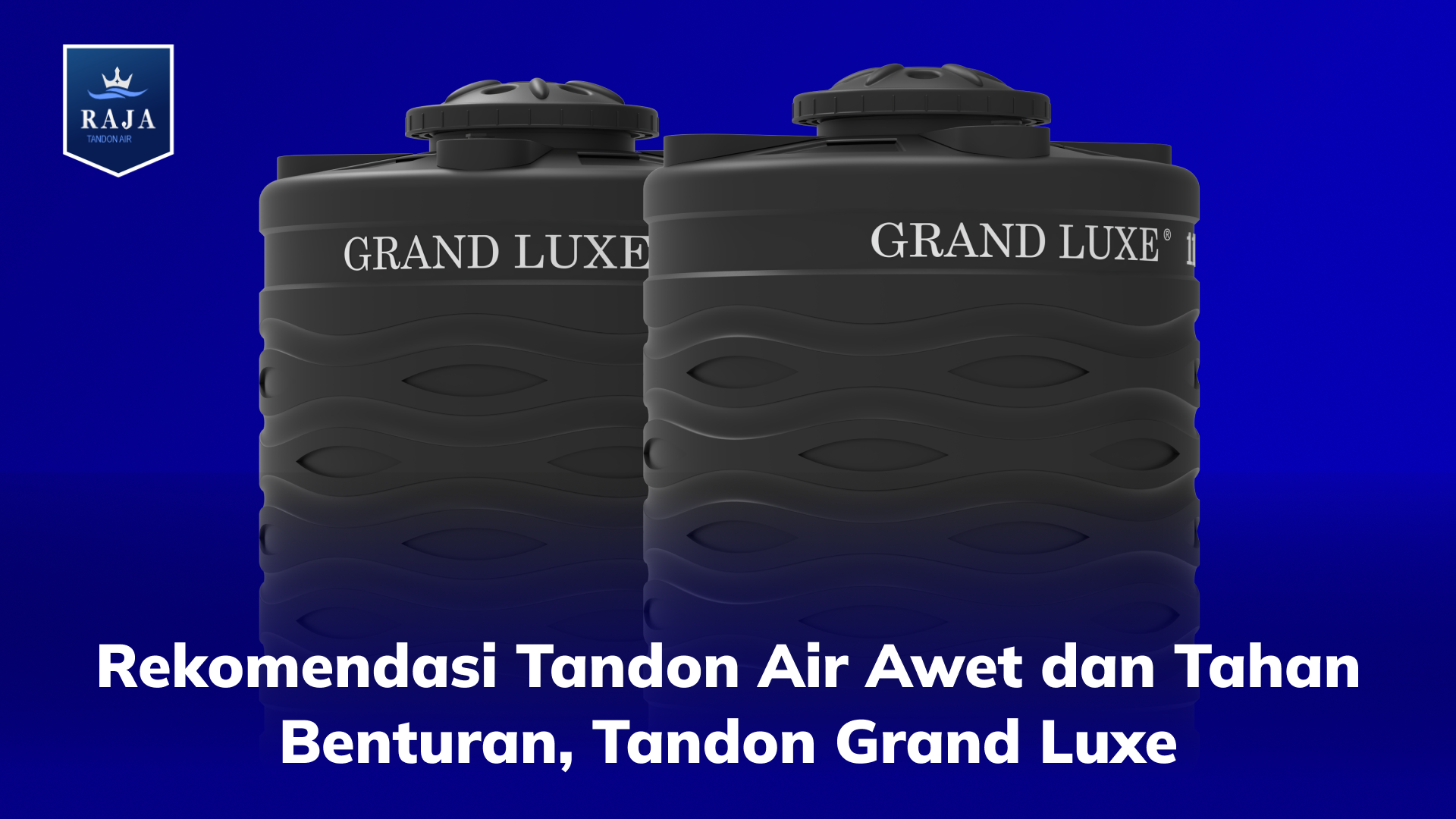 Rekomendasi Tandon Air Awet dan Tahan Benturan, Tandon Grand Luxe