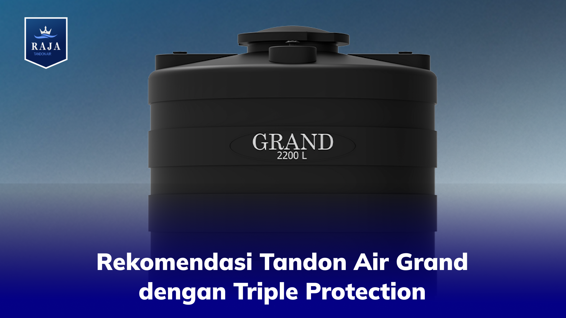 Rekomendasi Tandon Air Grand dengan Triple Protection