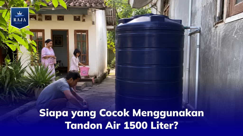 Siapa yang Cocok Menggunakan Tandon Air 1500 Liter?
