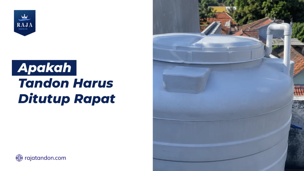 Apakah Tandon Harus Ditutup Rapat