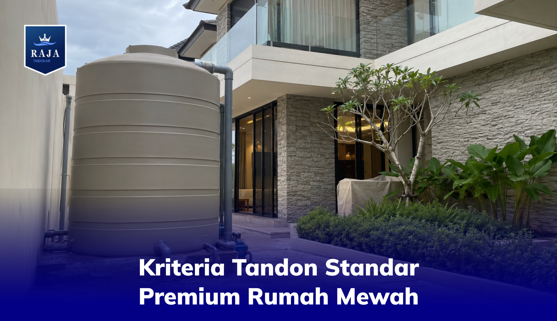 Kriteria Tandon Standar Premium Rumah Mewah