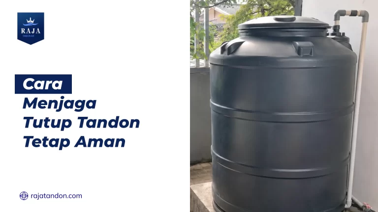 Cara Menjaga Tutup Tandon Tetap Aman
