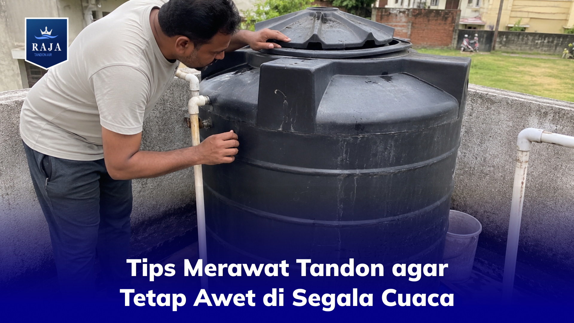Tips Merawat Tandon agar Tetap Awet di Segala Cuaca