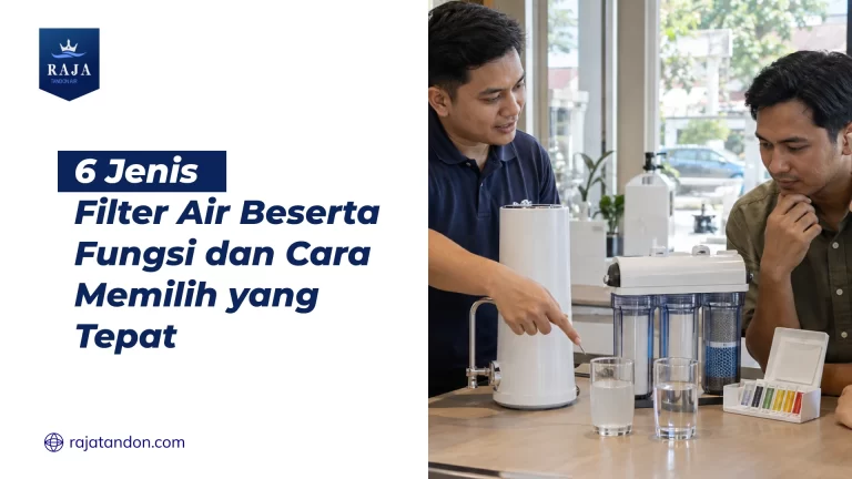 6 Jenis Filter Air Beserta Fungsi dan Cara Memilih yang Tepat