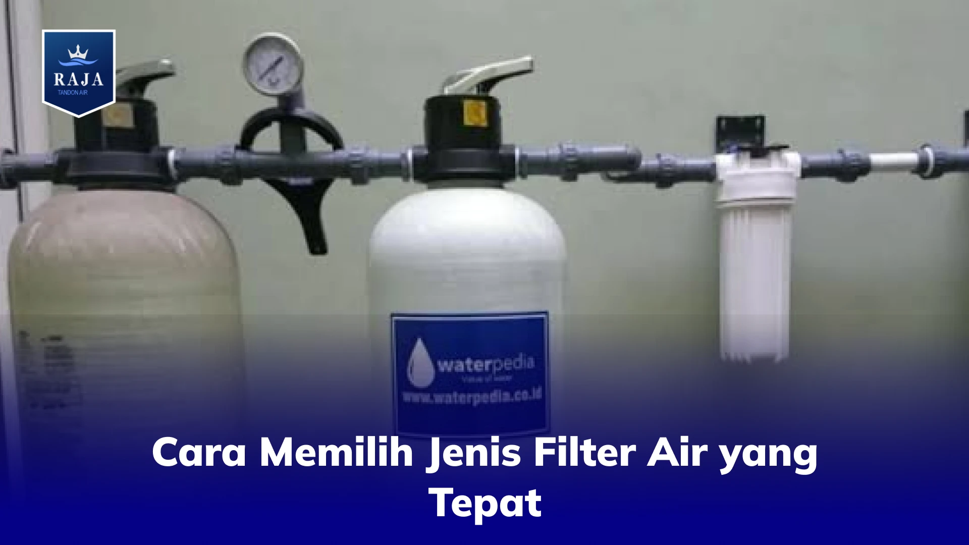 Cara Memilih Jenis Filter Air yang Tepat