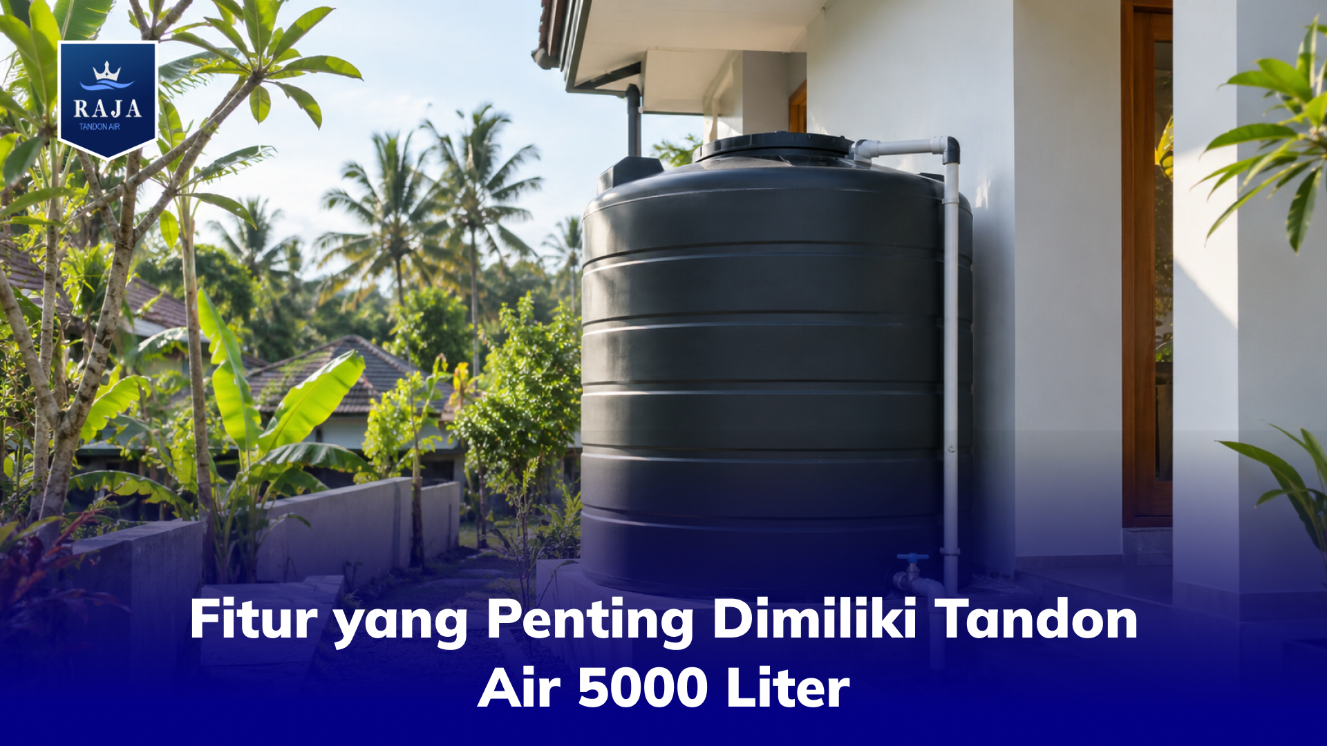 Fitur yang Penting Dimiliki Tandon Air 5000 Liter